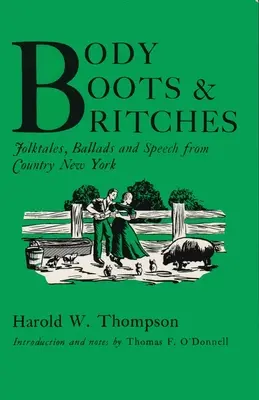 Body, Boots, and Britches: Cuentos populares, baladas y discursos de la Nueva York rural - Body, Boots, and Britches: Folktales, Ballads and Speech from Country New York