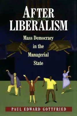 Después del liberalismo: La democracia de masas en el Estado gerencial - After Liberalism: Mass Democracy in the Managerial State