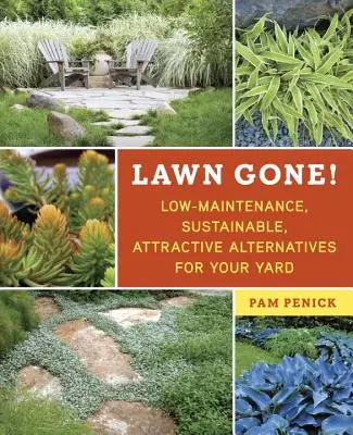 Se acabó el césped: Alternativas atractivas, sostenibles y de bajo mantenimiento para su jardín - Lawn Gone!: Low-Maintenance, Sustainable, Attractive Alternatives for Your Yard