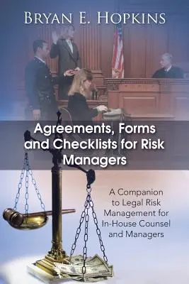 Acuerdos, formularios y listas de comprobación para gestores de riesgos: Un complemento de la gestión de riesgos jurídicos para asesores y gestores internos - Agreements, Forms and Checklists for Risk Managers: A Companion to Legal Risk Management for In-House Counsel and Managers