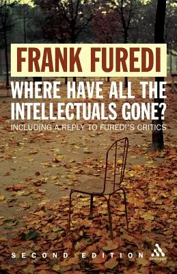 ¿Dónde se han ido todos los intelectuales? 2ª edición: El filisteísmo del siglo XXI - Where Have All the Intellectuals Gone? 2nd Edition: Confronting 21st Century Philistinism