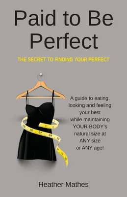 Paid to Be Perfect: El secreto para encontrar a la persona perfecta - Paid to Be Perfect: The Secret to Finding Your Perfect