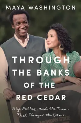 A través de las orillas del Cedro Rojo: Mi padre y el equipo que cambió el juego - Through the Banks of the Red Cedar: My Father and the Team That Changed the Game