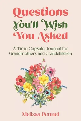 Preguntas que desearías hacer: Una cápsula del tiempo para abuelas y nietos - Questions You'll Wish You Asked: A Time Capsule Journal for Grandmothers and Grandchildren