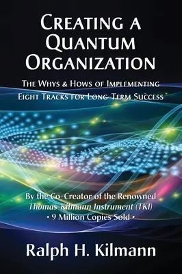 Crear una organización cuántica: Los porqués y los cómos de la implantación de ocho vías para el éxito a largo plazo - Creating a Quantum Organization: The Whys and Hows of Implementing Eight Tracks for Long-Term Success