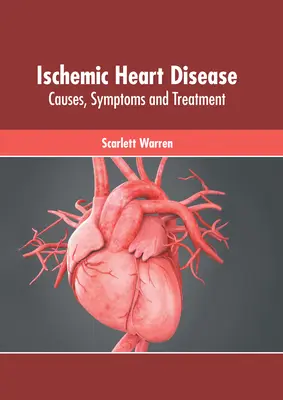 Cardiopatía isquémica: Causas, síntomas y tratamiento - Ischemic Heart Disease: Causes, Symptoms and Treatment