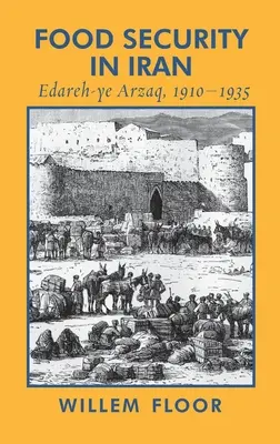 La seguridad alimentaria en Irán: Edareh-ye Arzaq, 1910-1935 - Food Security in Iran: Edareh-ye Arzaq, 1910-1935