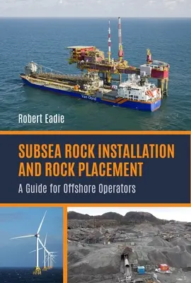 Instalación y colocación de rocas submarinas: Guía para operadores offshore - Subsea Rock Installation and Rock Placement: A Guide for Offshore Operators