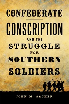 El reclutamiento confederado y la lucha por los soldados del Sur - Confederate Conscription and the Struggle for Southern Soldiers