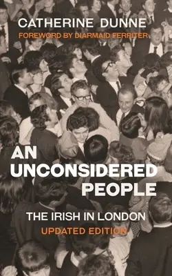 Un pueblo desconsiderado: Los irlandeses en Londres - Edición actualizada - An Unconsidered People: The Irish in London - Updated Edition