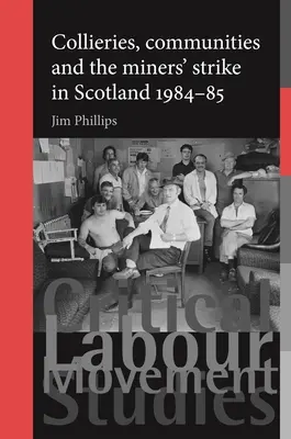 Collieries, Communities and the Miners' Strike in Scotland, 1984-85 (Las minas, las comunidades y la huelga de mineros en Escocia, 1984-85) - Collieries, Communities and the Miners' Strike in Scotland, 1984-85