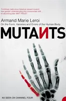 Mutantes - Sobre la forma, las variedades y los errores del cuerpo humano - Mutants - On the Form, Varieties and Errors of the Human Body