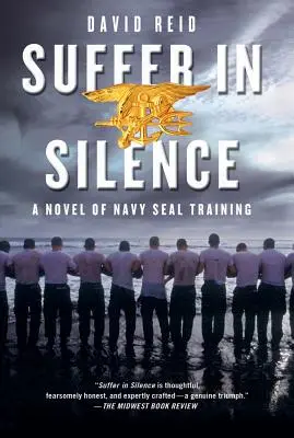 Sufrir en silencio: Una novela sobre el entrenamiento de los Navy Seal - Suffer in Silence: A Novel of Navy Seal Training