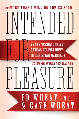 Destinado al placer: Técnica sexual y plenitud sexual en el matrimonio cristiano - Intended for Pleasure: Sex Technique and Sexual Fulfillment in Christian Marriage