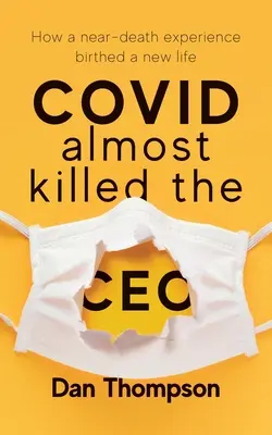 COVID Casi Mata Al Director General: Cómo Una Experiencia Cercana A La Muerte Dio A Luz Una Nueva Vida - COVID Almost Killed The CEO: How A Near-Death Experience Birthed A New Life