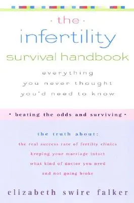 Manual de supervivencia a la infertilidad: La verdad sobre la tasa de éxito real de las clínicas de fertilidad, Cómo mantener intacto su matrimonio, Qué tipo de médico necesita - The Infertility Survival Handbook: The Truth about the Real Success Rate of Fertility Clinics, Keeping Your Marriage Intact, What Kind of Doctor You N