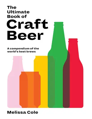 El libro definitivo de la cerveza artesanal: un compendio de las mejores cervezas del mundo - The Ultimate Book of Craft Beer: A Compendium of the World's Best Brews