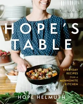 La mesa de Hope: Recetas cotidianas de una cocina menonita - Hope's Table: Everyday Recipes from a Mennonite Kitchen