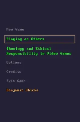 Jugar como otros: Teología y responsabilidad ética en los videojuegos - Playing as Others: Theology and Ethical Responsibility in Video Games