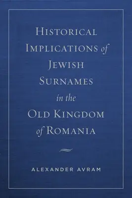 Implicaciones históricas de los apellidos judíos en el Antiguo Reino de Rumanía - Historical Implications of Jewish Surnames in the Old Kingdom of Romania