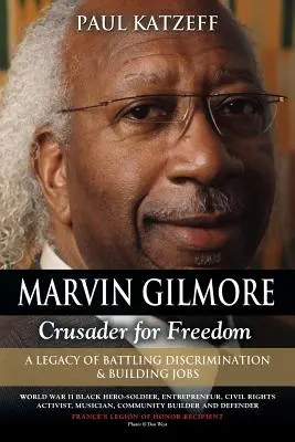 Marvin Gilmore: Crusader for Freedom - A Legacy of Battling Discrimination & Building Jobs (Héroe-soldado negro de la Segunda Guerra Mundial, emprendedor) - Marvin Gilmore: Crusader for Freedom - A Legacy of Battling Discrimination & Building Jobs (World War II Black Hero-Soldier, Entrepren