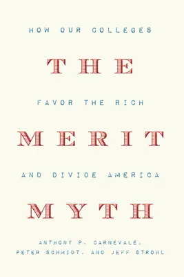 El mito del mérito: Cómo nuestras universidades favorecen a los ricos y dividen a Estados Unidos - The Merit Myth: How Our Colleges Favor the Rich and Divide America