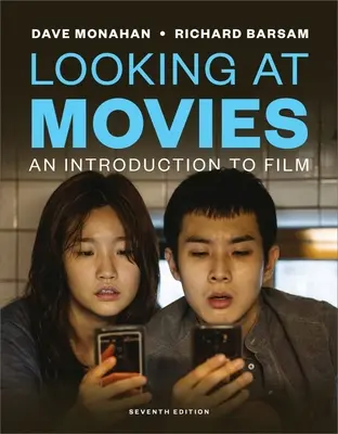 Looking at Movies - An Introduction to Film (Monahan Dave (University of North Carolina Wilmington))