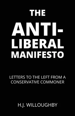 Manifiesto antiliberal: Cartas a la izquierda de un plebeyo conservador - The Anti-Liberal Manifesto: Letters to the Left from a Conservative Commoner