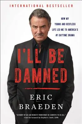 I'll Be Damned: How My Young and Restless Life Led Me to America's #1 Daytime Drama (Cómo mi vida joven e inquieta me llevó al drama diurno número 1 de Estados Unidos) - I'll Be Damned: How My Young and Restless Life Led Me to America's #1 Daytime Drama