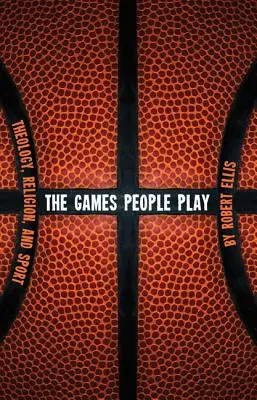 Los juegos de la gente: teología, religión y deporte - The Games People Play: Theology, Religion, and Sport