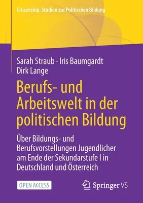 El mundo profesional y laboral en la educación cívica: sobre las ideas educativas y profesionales de los jóvenes al final del primer ciclo de secundaria en Alemania y en el extranjero - Berufs- Und Arbeitswelt in Der Politischen Bildung: ber Bildungs- Und Berufsvorstellungen Jugendlicher Am Ende Der Sekundarstufe I in Deutschland Und