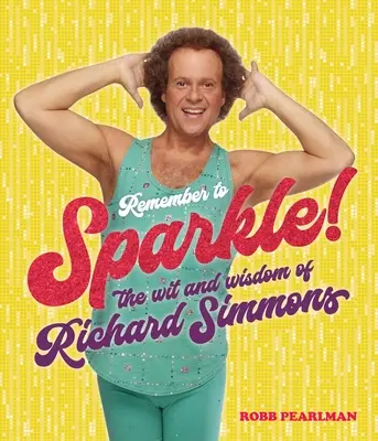 Recuerde brillar: El ingenio y la sabiduría de Richard Simmons - Remember to Sparkle!: The Wit & Wisdom of Richard Simmons