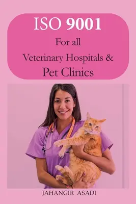 ISO 9001 Para todos los hospitales veterinarios y clínicas de animales de compañía: ISO 9000 Para todos los empleados y empleadores - ISO 9001 for all veterinary hospitals and pet clinics: ISO 9000 For all employees and employers