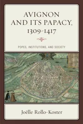 Aviñón y su papado, 1309-1417: Papas, instituciones y sociedad - Avignon and Its Papacy, 1309-1417: Popes, Institutions, and Society
