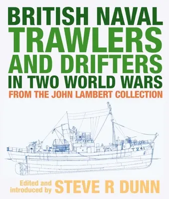 Arrastreros y traineras británicos en dos guerras mundiales: de la colección John Lambert - British Naval Trawlers and Drifters in Two World Wars: From the John Lambert Collection