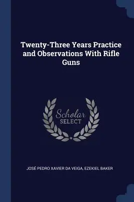 Veintitrés años de práctica y observaciones con armas de fusil - Twenty-Three Years Practice and Observations with Rifle Guns