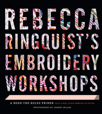 Talleres de bordado de Rebecca Ringquist: A Bend-The-Rules Primer - Rebecca Ringquist's Embroidery Workshops: A Bend-The-Rules Primer