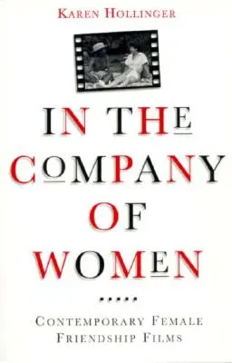 En compañía de mujeres: Películas contemporáneas sobre la amistad entre mujeres - In the Company of Women: Contemporary Female Friendship Films