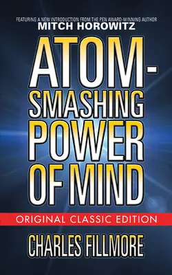 El Poder de la Mente que Rompe Átomos (Edición Clásica Original) - Atom-Smashing Power of Mind (Original Classic Edition)