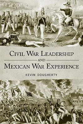 Liderazgo en la Guerra Civil y Experiencia en la Guerra de México - Civil War Leadership and Mexican War Experience