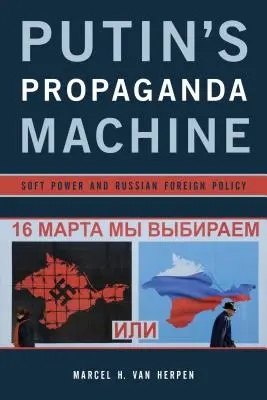 La máquina de propaganda de Putin: El poder blando y la política exterior rusa - Putin's Propaganda Machine: Soft Power and Russian Foreign Policy