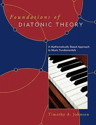 Fundamentos de teoría diatónica: Un enfoque matemático de los fundamentos de la música - Foundations of Diatonic Theory: A Mathematically Based Approach to Music Fundamentals