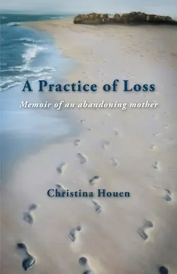 A Practice of Loss: Memorias de una madre que abandona - A Practice of Loss: Memoir of an abandoning mother