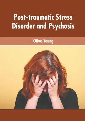 Trastorno de estrés postraumático y psicosis - Post-Traumatic Stress Disorder and Psychosis