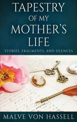 Tapiz de la vida de mi madre: Historias, fragmentos y silencios - Tapestry Of My Mother's Life: Stories, Fragments, And Silences