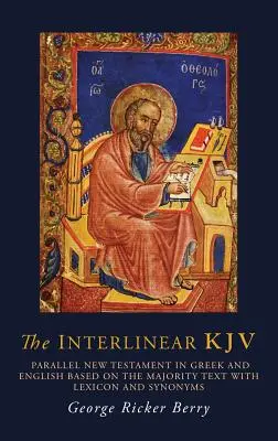 The Interlinear KJV: Nuevo Testamento Paralelo en Griego e Inglés Basado en el Texto Mayoritario con Léxico y Sinónimos - The Interlinear KJV: Parallel New Testament in Greek and English Based On the Majority Text with Lexicon and Synonyms