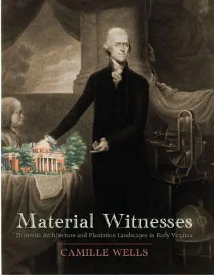 Testigos materiales: Arquitectura doméstica y paisajes de plantación en la Virginia primitiva - Material Witnesses: Domestic Architecture and Plantation Landscapes in Early Virginia