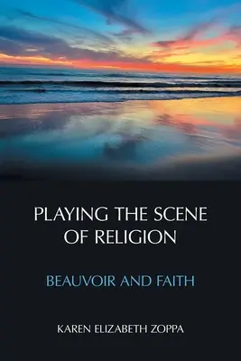 Escenificando la religión: Beauvoir y la fe - Playing the Scene of Religion: Beauvoir and Faith