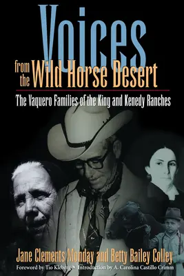 Voces del desierto de los caballos salvajes: Las familias vaqueras de los ranchos King y Kenedy - Voices from the Wild Horse Desert: The Vaquero Families of the King and Kenedy Ranches