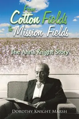 De los campos de algodón a los campos de misión: La historia de Anna Knight - From Cotton Fields to Mission Fields: The Anna Knight Story